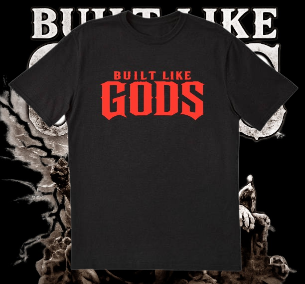 BUILT LIKE GODS T-SHIRT