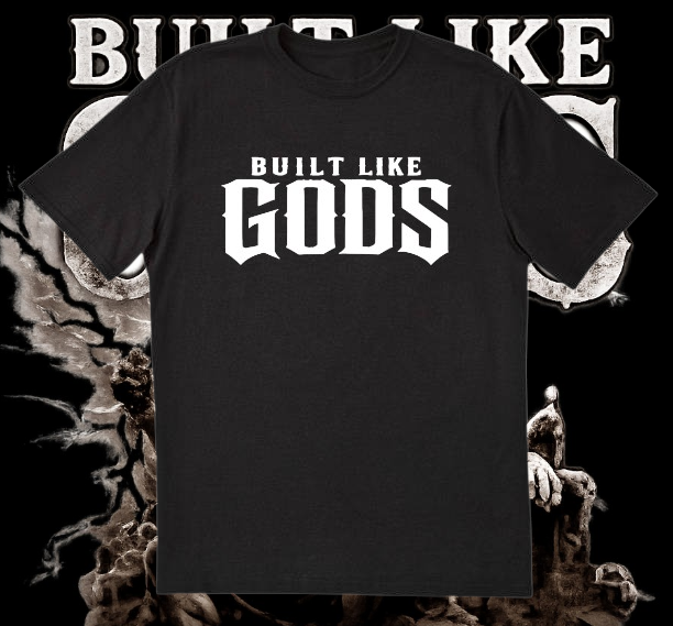BUILT LIKE GODS T-SHIRT